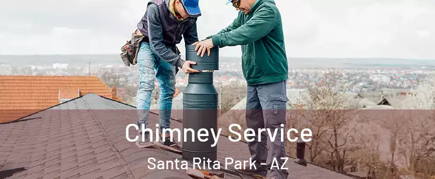 Chimney Service Santa Rita Park - AZ