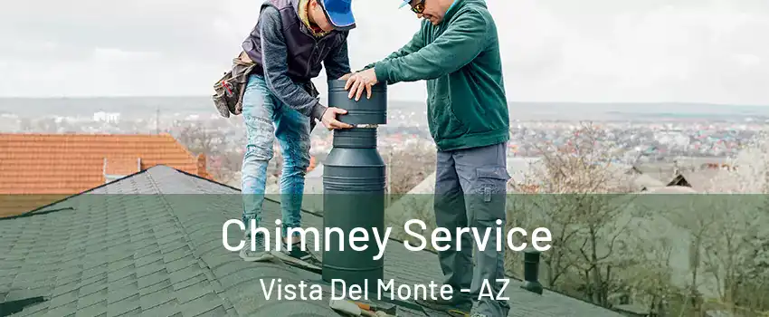 Chimney Service Vista Del Monte - AZ