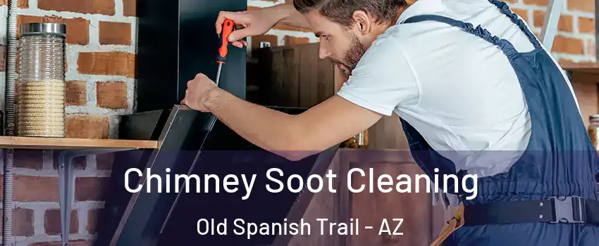 Chimney Soot Cleaning Old Spanish Trail - AZ