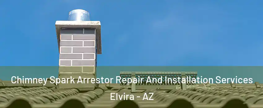 Chimney Spark Arrestor Repair And Installation Services Elvira - AZ