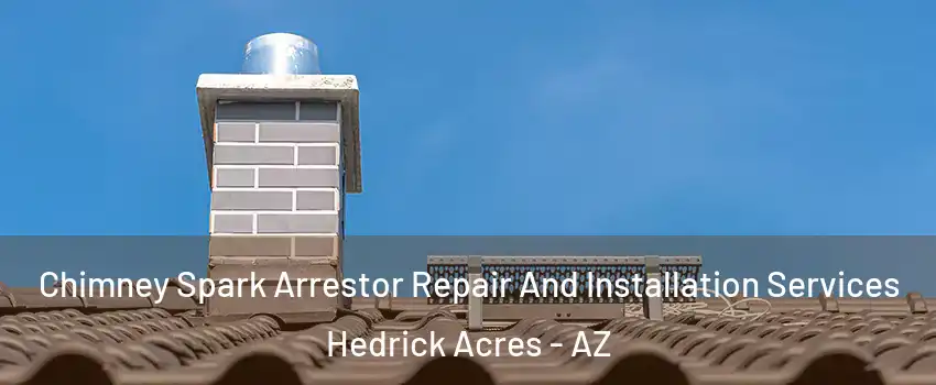 Chimney Spark Arrestor Repair And Installation Services Hedrick Acres - AZ