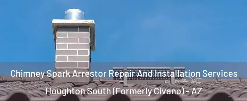 Chimney Spark Arrestor Repair And Installation Services Houghton South (Formerly Civano) - AZ