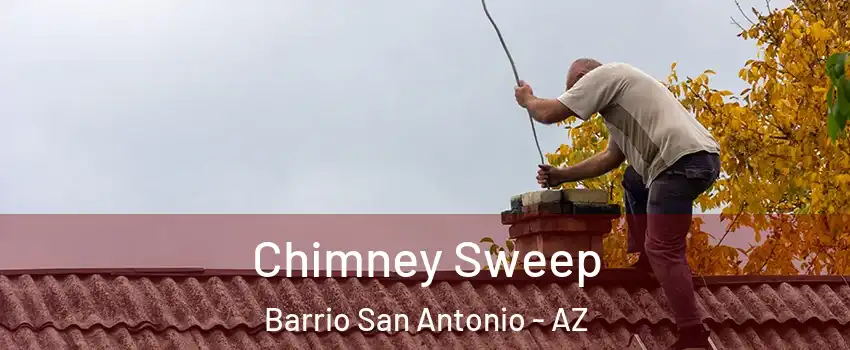 Chimney Sweep Barrio San Antonio - AZ