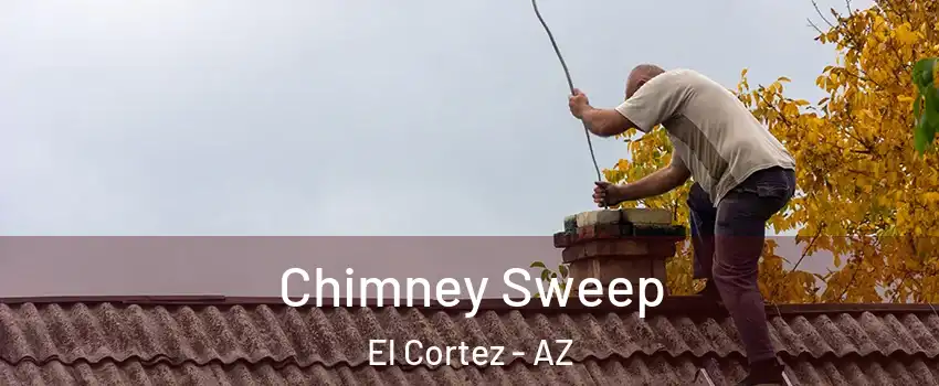 Chimney Sweep El Cortez - AZ