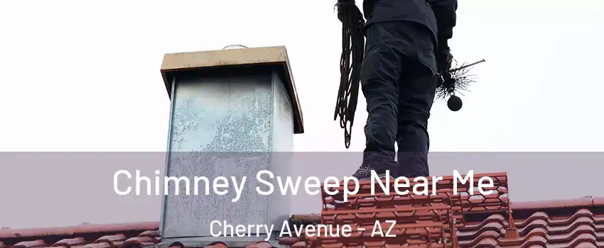 Chimney Sweep Near Me Cherry Avenue - AZ
