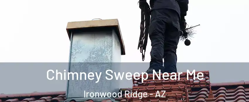Chimney Sweep Near Me Ironwood Ridge - AZ