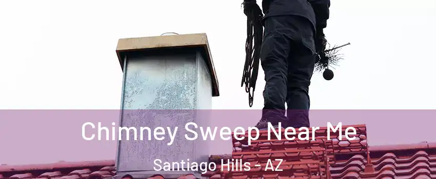Chimney Sweep Near Me Santiago Hills - AZ