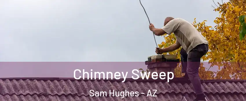 Chimney Sweep Sam Hughes - AZ