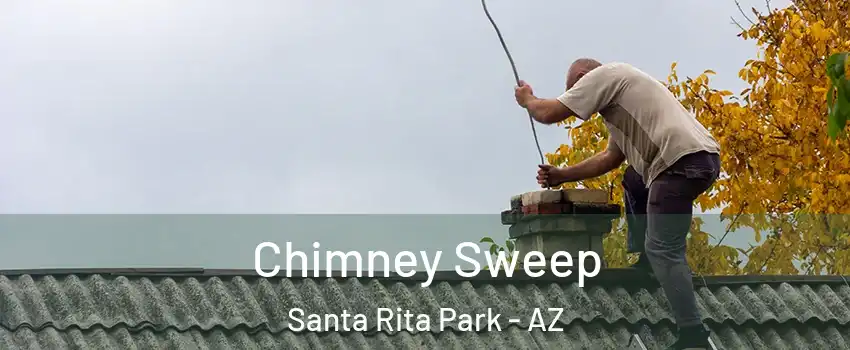 Chimney Sweep Santa Rita Park - AZ