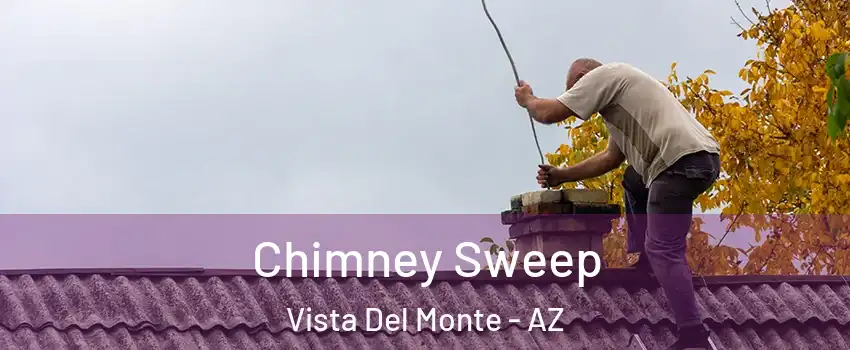 Chimney Sweep Vista Del Monte - AZ