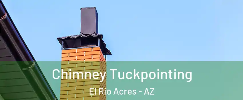 Chimney Tuckpointing El Rio Acres - AZ