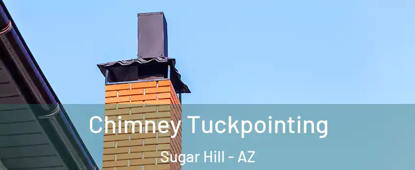 Chimney Tuckpointing Sugar Hill - AZ