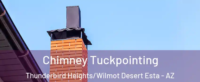 Chimney Tuckpointing Thunderbird Heights/Wilmot Desert Esta - AZ