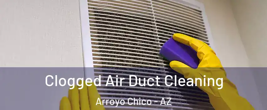 Clogged Air Duct Cleaning Arroyo Chico - AZ