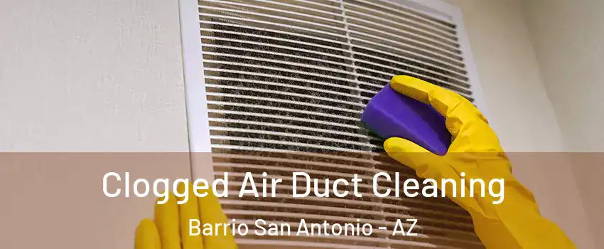 Clogged Air Duct Cleaning Barrio San Antonio - AZ