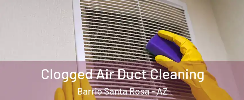 Clogged Air Duct Cleaning Barrio Santa Rosa - AZ