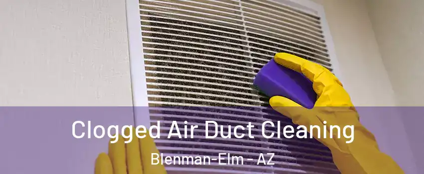 Clogged Air Duct Cleaning Blenman-Elm - AZ