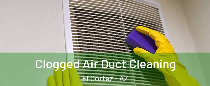 Clogged Air Duct Cleaning El Cortez - AZ