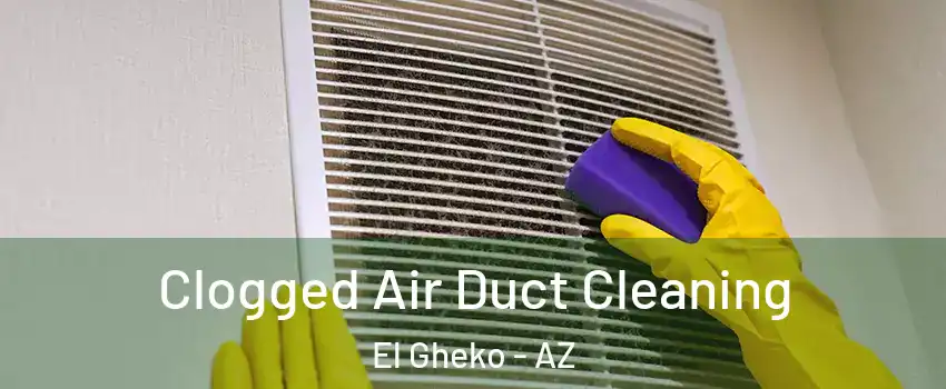Clogged Air Duct Cleaning El Gheko - AZ