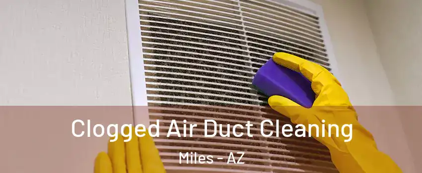 Clogged Air Duct Cleaning Miles - AZ