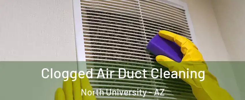 Clogged Air Duct Cleaning North University - AZ