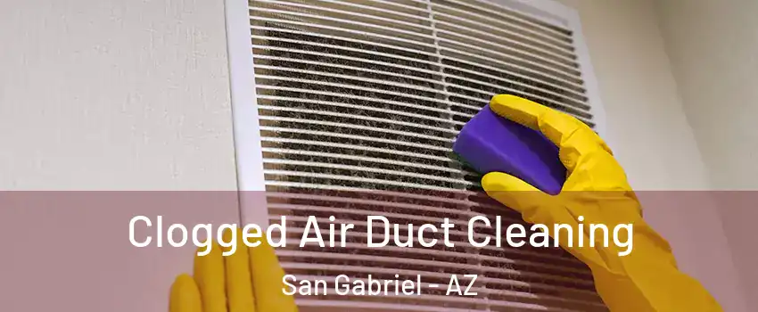 Clogged Air Duct Cleaning San Gabriel - AZ