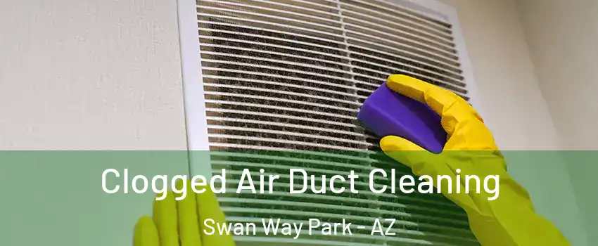 Clogged Air Duct Cleaning Swan Way Park - AZ