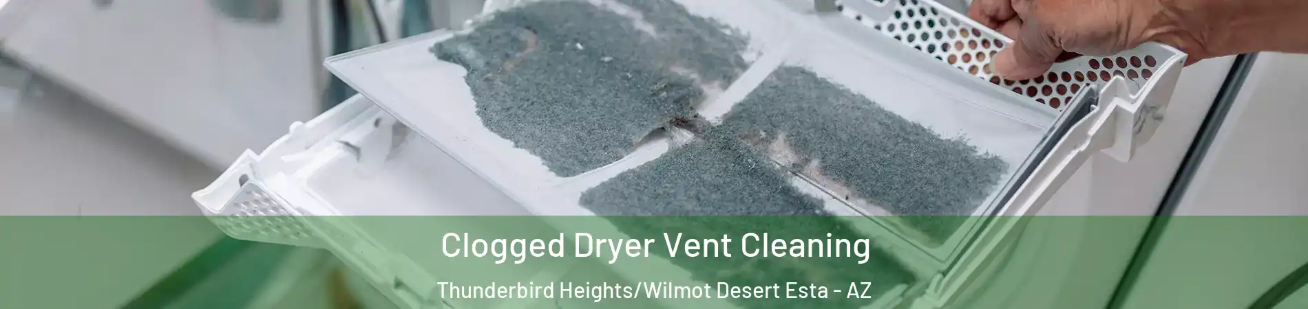 Clogged Dryer Vent Cleaning Thunderbird Heights/Wilmot Desert Esta - AZ