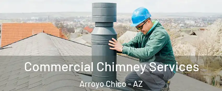 Commercial Chimney Services Arroyo Chico - AZ