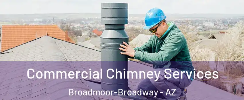 Commercial Chimney Services Broadmoor-Broadway - AZ