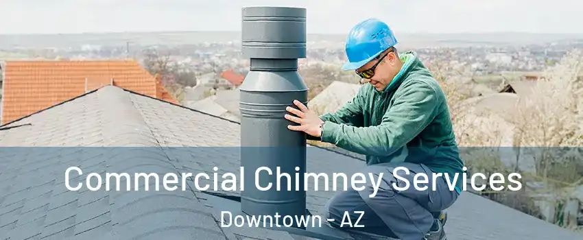 Commercial Chimney Services Downtown - AZ
