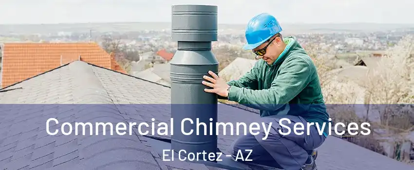Commercial Chimney Services El Cortez - AZ
