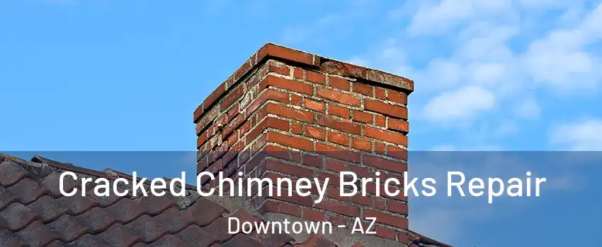 Cracked Chimney Bricks Repair Downtown - AZ