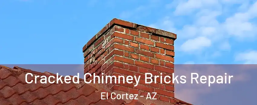 Cracked Chimney Bricks Repair El Cortez - AZ