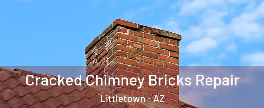 Cracked Chimney Bricks Repair Littletown - AZ