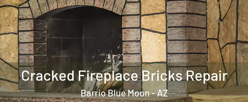 Cracked Fireplace Bricks Repair Barrio Blue Moon - AZ