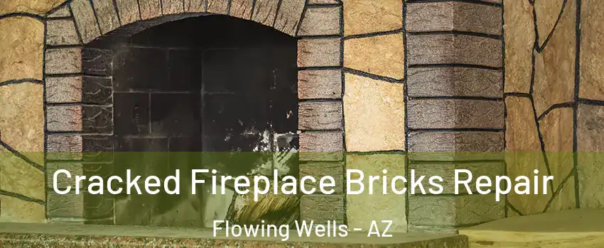 Cracked Fireplace Bricks Repair Flowing Wells - AZ