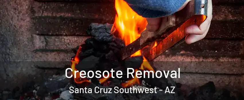 Creosote Removal Santa Cruz Southwest - AZ