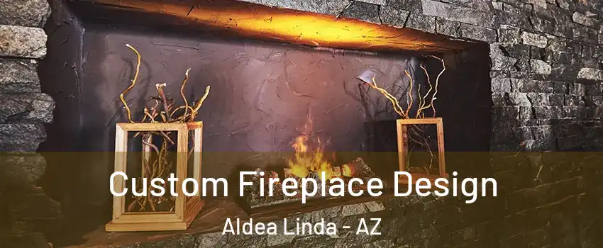Custom Fireplace Design Aldea Linda - AZ