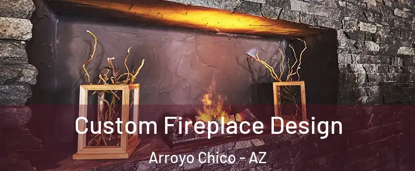 Custom Fireplace Design Arroyo Chico - AZ