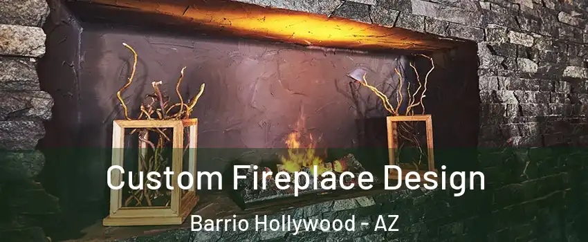 Custom Fireplace Design Barrio Hollywood - AZ