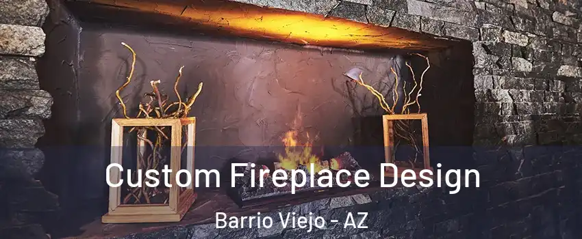 Custom Fireplace Design Barrio Viejo - AZ