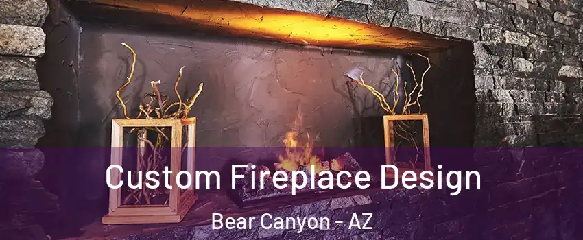 Custom Fireplace Design Bear Canyon - AZ