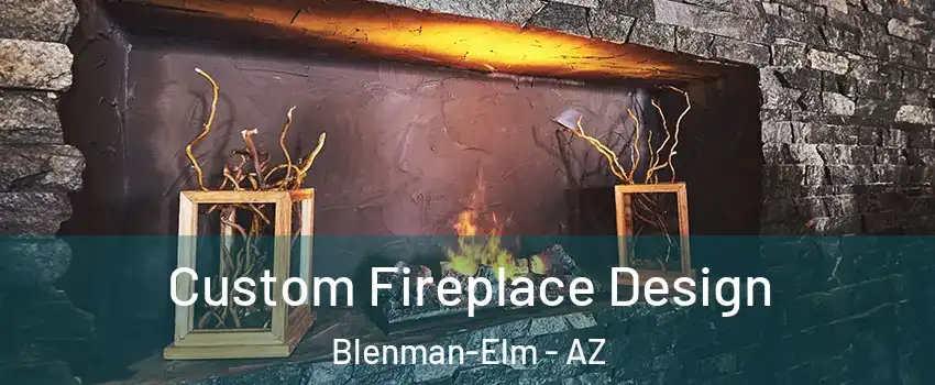 Custom Fireplace Design Blenman-Elm - AZ