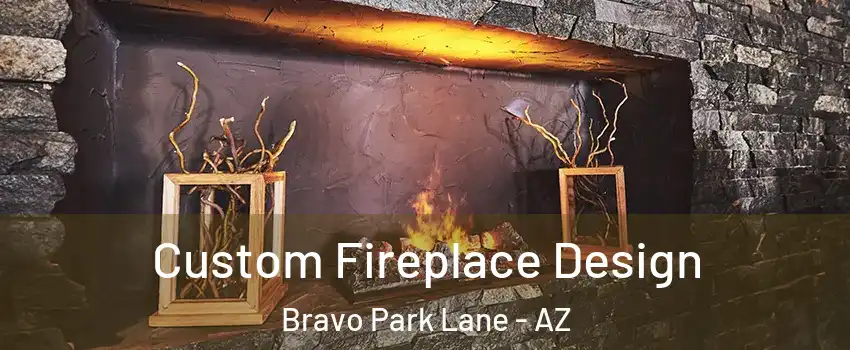 Custom Fireplace Design Bravo Park Lane - AZ