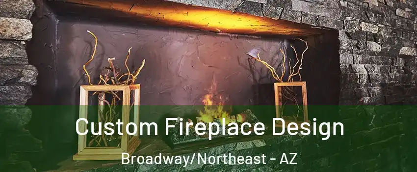 Custom Fireplace Design Broadway/Northeast - AZ