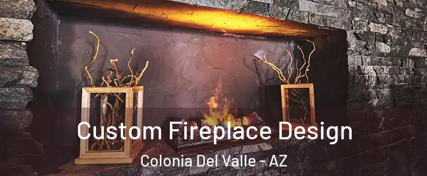Custom Fireplace Design Colonia Del Valle - AZ