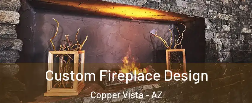 Custom Fireplace Design Copper Vista - AZ