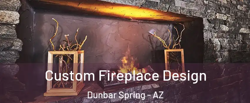 Custom Fireplace Design Dunbar Spring - AZ