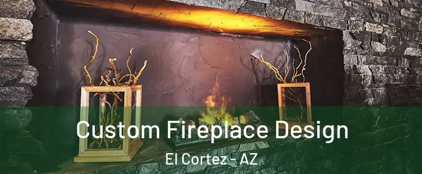 Custom Fireplace Design El Cortez - AZ